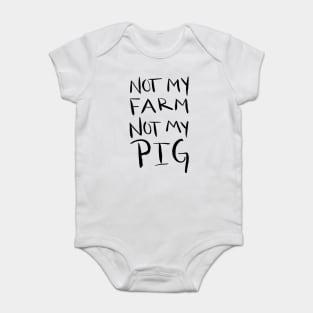 Not My Farm Not My Pig Baby Bodysuit